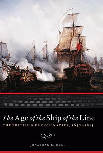 The Age of the Ship of the Line: The British & French Navies, 1650-1815 (Studies in War, Society, and the Military)